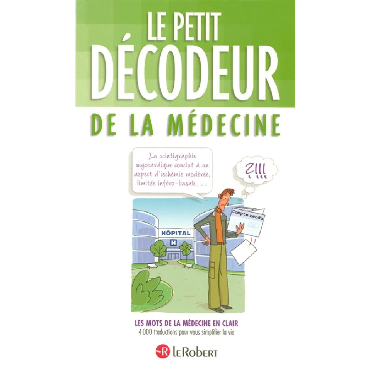 Le petit décodeur de la médecine : les mots de la médecine en clair, 4.000 traductions pour vous simplifier la vie